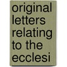 Original Letters Relating To The Ecclesi by Unknown