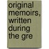 Original Memoirs, Written During The Gre