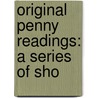 Original Penny Readings: A Series Of Sho by Unknown