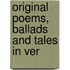 Original Poems, Ballads And Tales In Ver