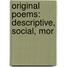 Original Poems: Descriptive, Social, Mor door Onbekend