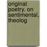 Original Poetry. On Sentimental, Theolog door Onbekend