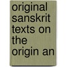 Original Sanskrit Texts On The Origin An door Onbekend
