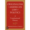 Originalism In American Law And Politics door Johnathan O'Neill