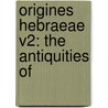 Origines Hebraeae V2: The Antiquities Of door Onbekend