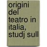 Origini Del Teatro In Italia, Studj Sull by Alessandro D'Ancona