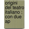 Origini Del Teatro Italiano : Con Due Ap door Alessandro D'Ancona