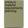 Orlicky's Material Requirements Planning door Joseph Orlicky