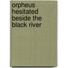 Orpheus Hesitated Beside The Black River door Donald Justice