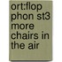 Ort:flop Phon St3 More Chairs In The Air