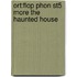 Ort:flop Phon St5 More The Haunted House