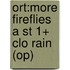 Ort:more Fireflies A St 1+ Clo Rain (op)