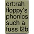 Ort:rah Floppy's Phonics Such A Fuss L2b