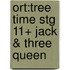 Ort:tree Time Stg 11+ Jack & Three Queen