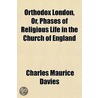 Orthodox London, Or, Phases Of Religious by Charles Maurice Davies