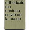 Orthodoxie Ma Onnique Suivie De La Ma On by Jean Marie Ragon