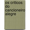 Os Criticos Do Cancioneiro Alegre door Camilo Castelo Branco