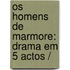 Os Homens De Marmore: Drama Em 5 Actos /