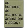Os Homens De Marmore: Drama Em 5 Actos / door Jos� Silva Mendes Leal Da Junior