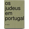 Os Judeus Em Portugal ... door Joaquim Mendes Dos Rem�Dios