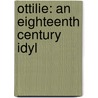 Ottilie: An Eighteenth Century Idyl door Vernon Lee
