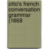Otto's French Conversation Grammar (1868 door Onbekend