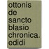 Ottonis De Sancto Blasio Chronica. Edidi
