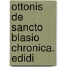 Ottonis De Sancto Blasio Chronica. Edidi by Adolf Hofmeister
