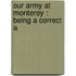 Our Army At Monterey : Being A Correct A