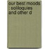 Our Best Moods : Soliloquies And Other D