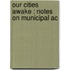 Our Cities Awake : Notes On Municipal Ac