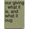 Our Giving : What It Is, And What It Oug door J. Forbes Moncrieff