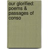 Our Glorified: Poems & Passages Of Conso door Onbekend