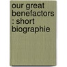 Our Great Benefactors : Short Biographie door Samuel Adams Drake