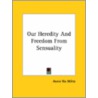 Our Heredity And Freedom From Sensuality door Annie Rix Militz