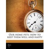 Our Home Pets; How To Keep Them Well And door Oliver Thorne Miller