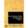 Our Homes; How To Beautify Them. door Onbekend