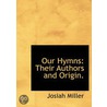 Our Hymns: Their Authors And Origin. door Josiah Miller