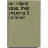 Our Inland Seas, Their Shipping & Commer door James Cooke Mills
