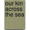 Our Kin Across The Sea door J.C. Firth