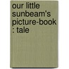 Our Little Sunbeam's Picture-Book : Tale door Semple Garrett