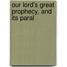 Our Lord's Great Prophecy, And Its Paral door D.D. 1814-1895 Buck