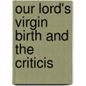 Our Lord's Virgin Birth And The Criticis by Richard John Knowling