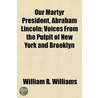 Our Martyr President, Abraham Lincoln; V by William R. Williams