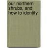 Our Northern Shrubs, And How To Identify door Harriet L. 1846-1921 Keeler