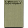 Our Press Gang; Or, A Complete Expositio by Lambert A. Wilmer