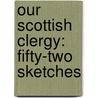 Our Scottish Clergy: Fifty-Two Sketches door Captain John Smith