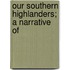 Our Southern Highlanders; A Narrative Of