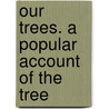 Our Trees. A Popular Account Of The Tree door Sir John Robinson