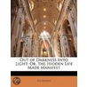Out Of Darkness Into Light: Or, The Hidd door Rev Asa Mahan